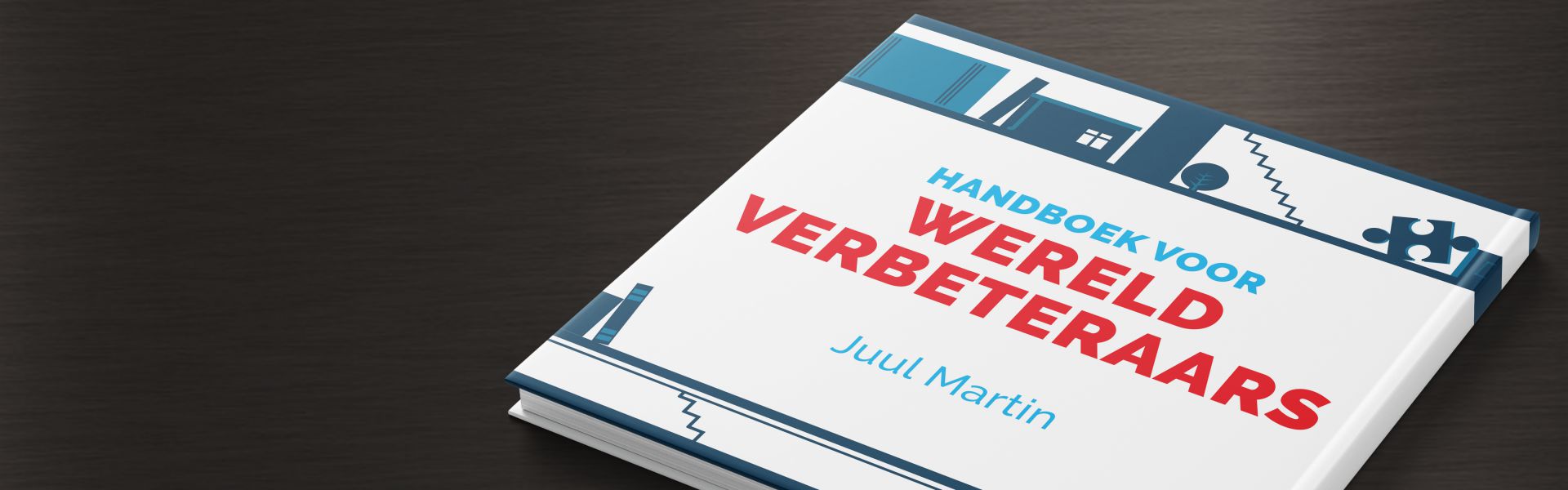 Handboek voor wereldverbeteraars: hoe je als praktische idealist je dromen kunt waarmaken